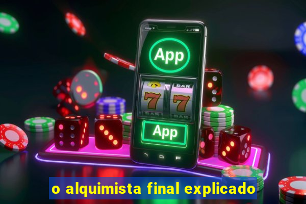 o alquimista final explicado